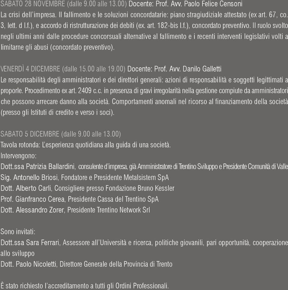 Il ruolo svolto negli ultimi anni dalle procedure concorsuali alternative al fallimento e i recenti interventi legislativi volti a limitarne gli abusi (concordato preventivo).