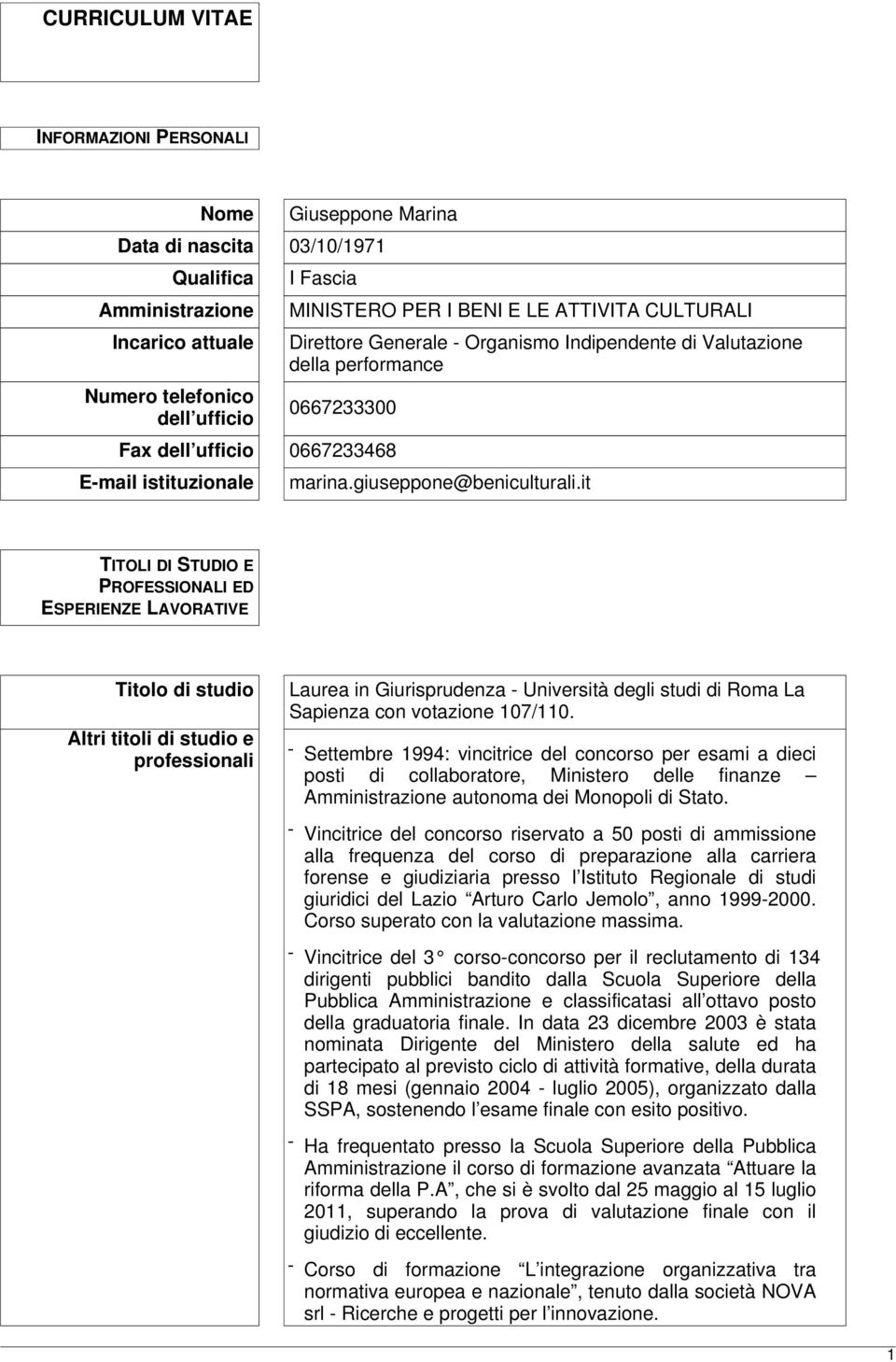 it TITOLI DI STUDIO E PROFESSIONALI ED ESPERIENZE LAVORATIVE Titolo di studio Altri titoli di studio e professionali Laurea in Giurisprudenza - Università degli studi di Roma La Sapienza con