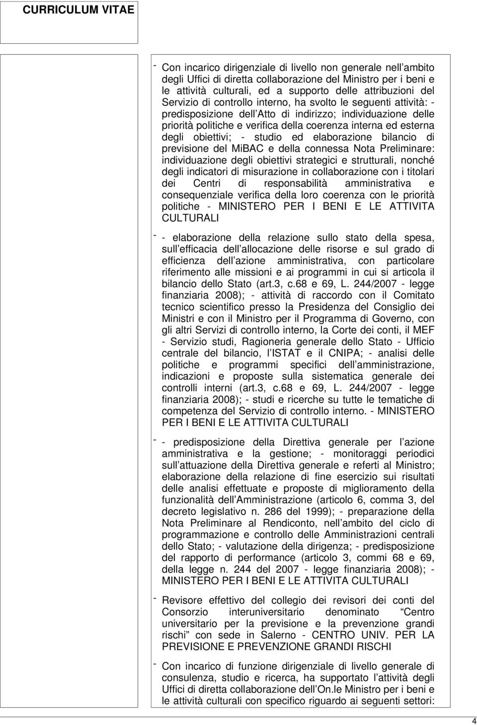 studio ed elaborazione bilancio di previsione del MiBAC e della connessa Nota Preliminare: individuazione degli obiettivi strategici e strutturali, nonché degli indicatori di misurazione in