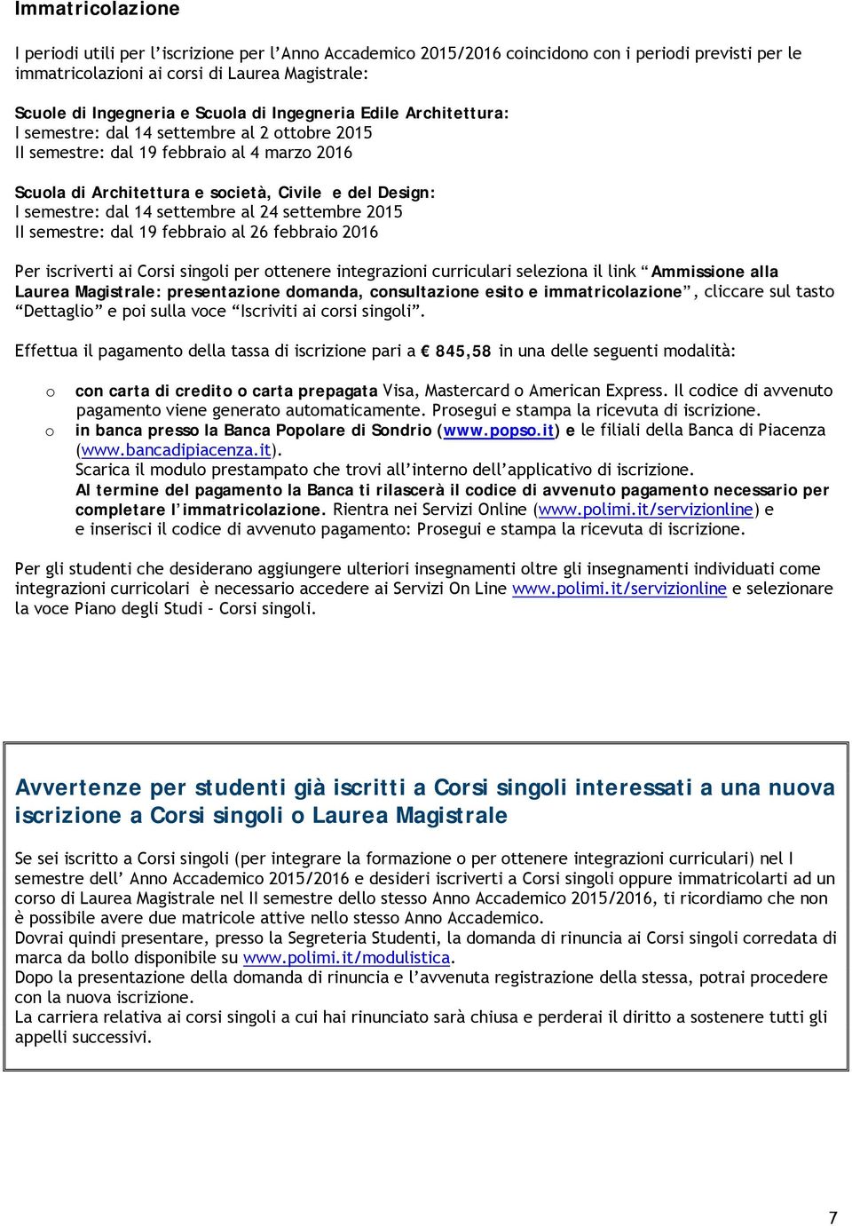 settembre 2015 II semestre: dal 19 febbrai al 26 febbrai 2016 Per iscriverti ai Crsi singli per ttenere integrazini curriculari selezina il link Ammissine alla Laurea Magistrale: presentazine dmanda,