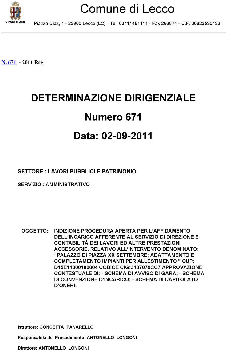 AL SERVIZIO DI DIREZIONE E CONTABILITÀ DEI LAVORI ED ALTRE PRESTAZIONI ACCESSORIE, RELATIVO ALL INTERVENTO DENOMINATO: PALAZZO DI PIAZZA XX SETTEMBRE: ADATTAMENTO E COMPLETAMENTO IMPIANTI PER