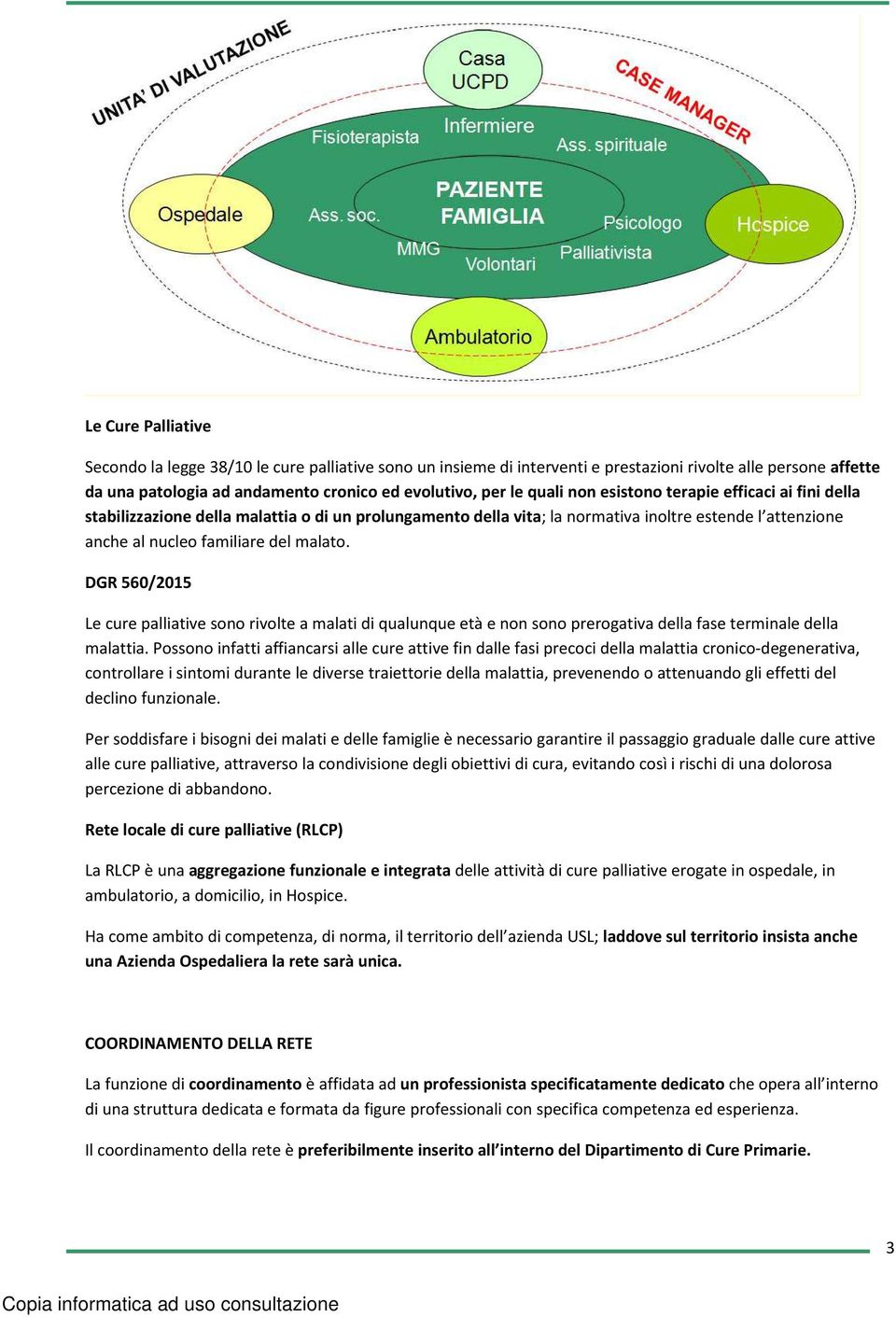 DGR 560/2015 Le cure palliative sono rivolte a malati di qualunque età e non sono prerogativa della fase terminale della malattia.