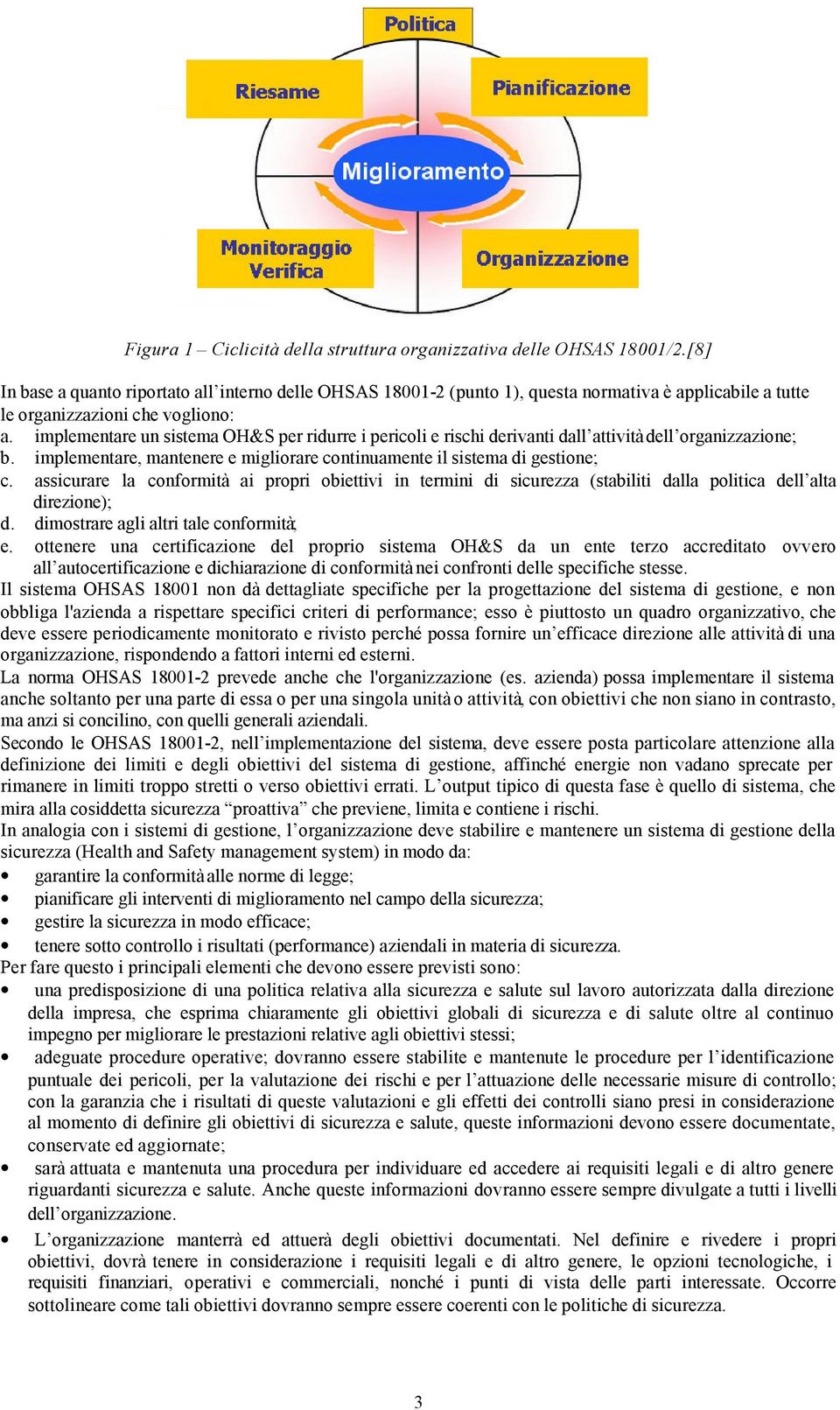 mplementare un sstema OH&S per rdurre percol e rsch dervant dall attvtà dell organzzazone; b. mplementare, mantenere e mglorare contnuamente l sstema d gestone; c.