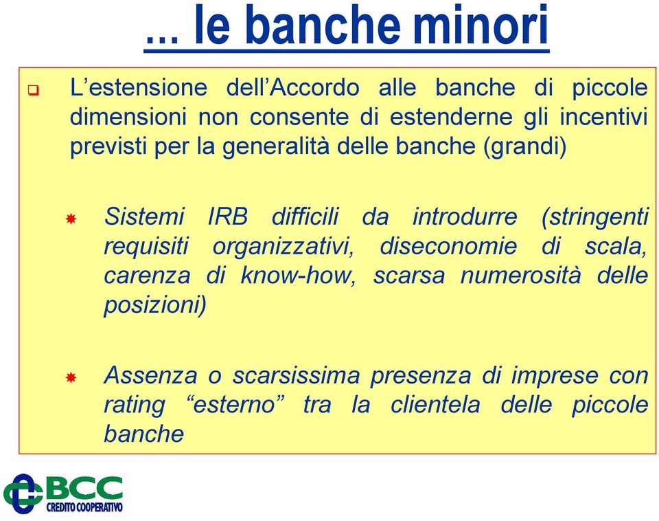 (stringenti requisiti organizzativi, diseconomie di scala, carenza di know-how, scarsa numerosità delle