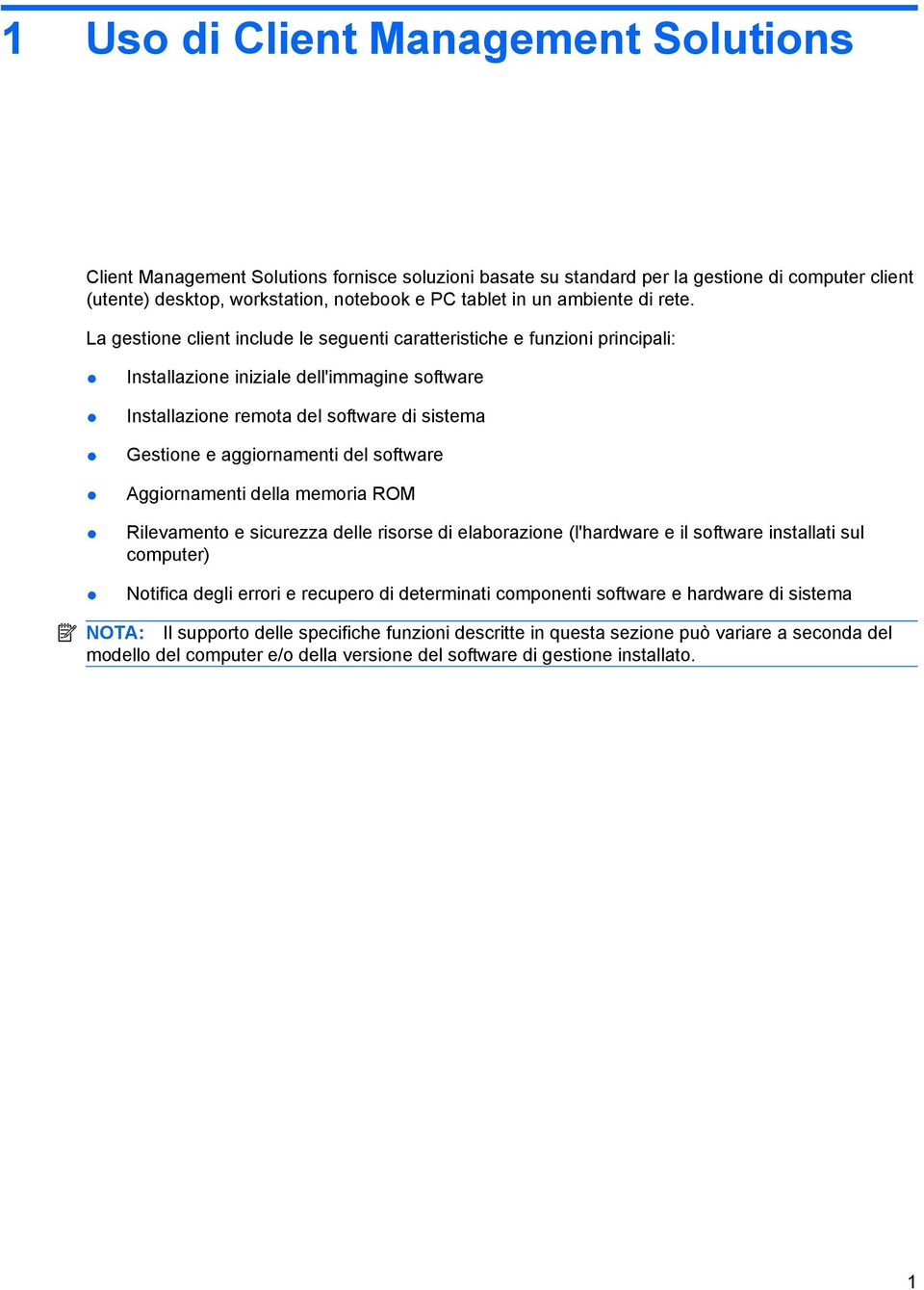 La gestione client include le seguenti caratteristiche e funzioni principali: Installazione iniziale dell'immagine software Installazione remota del software di sistema Gestione e aggiornamenti del