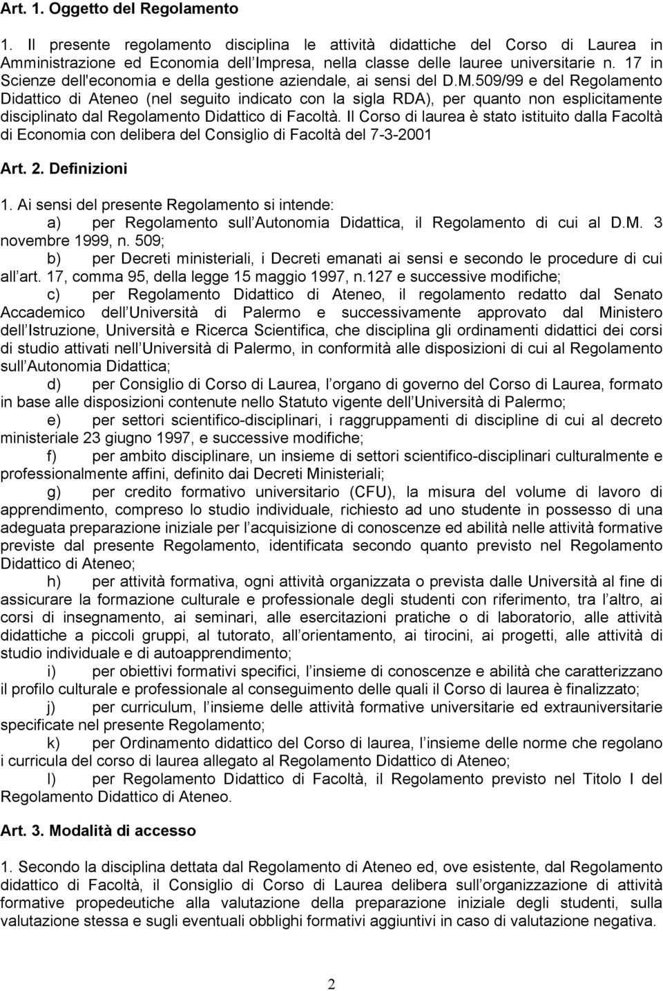 509/99 e del Regolamento Didattico di Ateneo (nel seguito indicato con la sigla RDA), per quanto non esplicitamente disciplinato dal Regolamento Didattico di Facoltà.