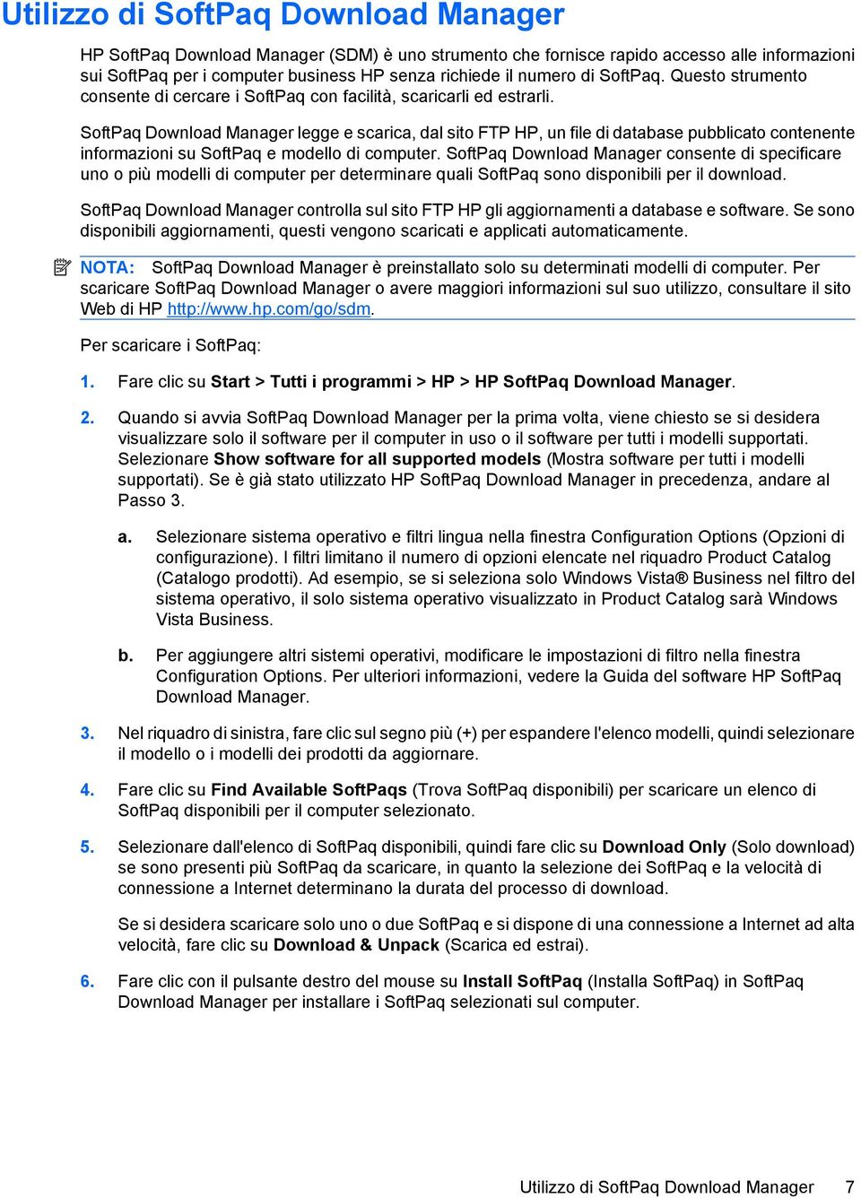 SoftPaq Download Manager legge e scarica, dal sito FTP HP, un file di database pubblicato contenente informazioni su SoftPaq e modello di computer.
