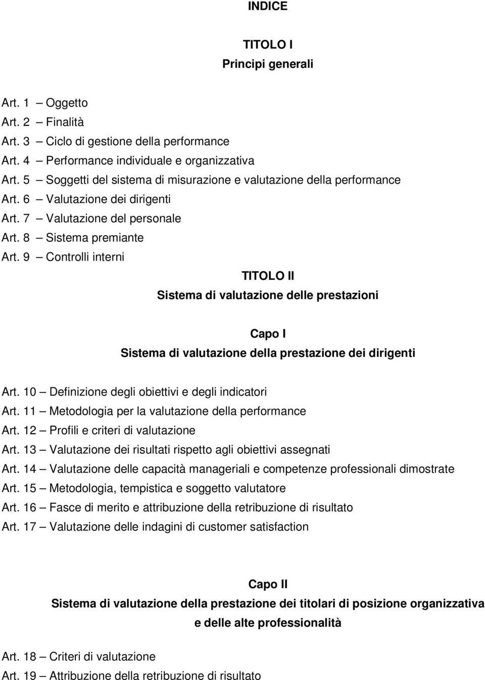 9 Controlli interni TITOLO II Sistema di valutazione delle prestazioni Capo I Sistema di valutazione della prestazione dei dirigenti Art. 10 Definizione degli obiettivi e degli indicatori Art.