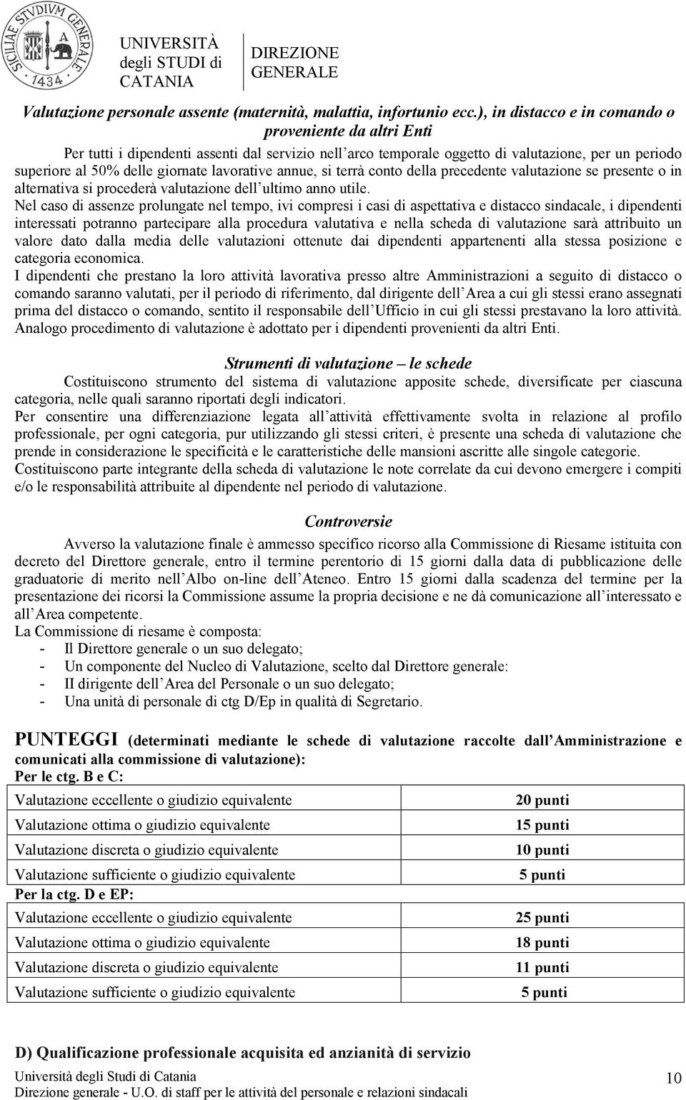 lavorative annue, si terrà conto della precedente valutazione se presente o in alternativa si procederà valutazione dell ultimo anno utile.