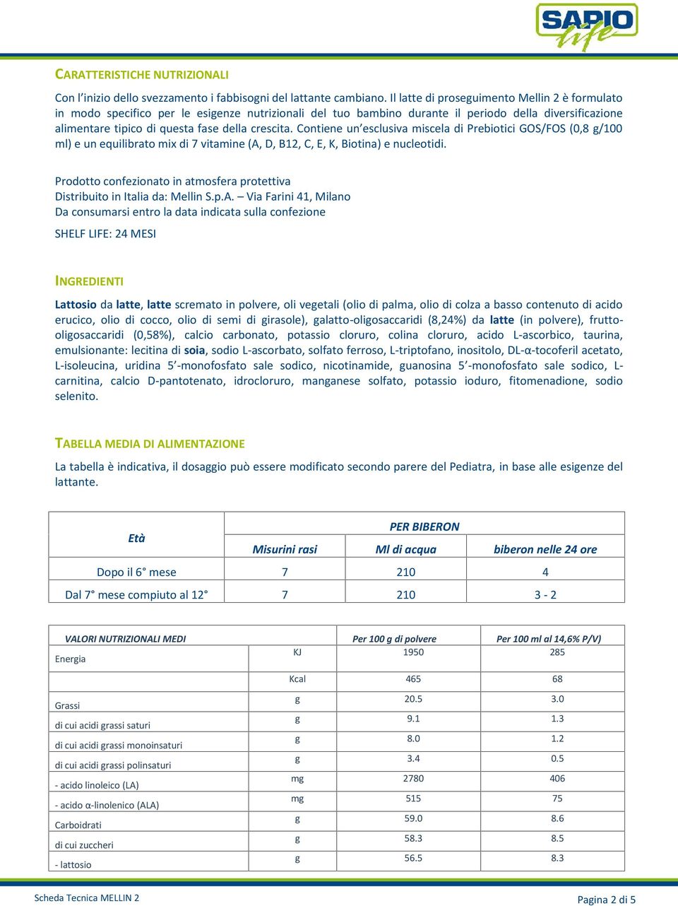 Contiene un esclusiva miscela di Prebiotici GOS/FOS (0,8 g/100 ml) e un equilibrato mix di 7 vitamine (A, D, B12, C, E, K, Biotina) e nucleotidi.