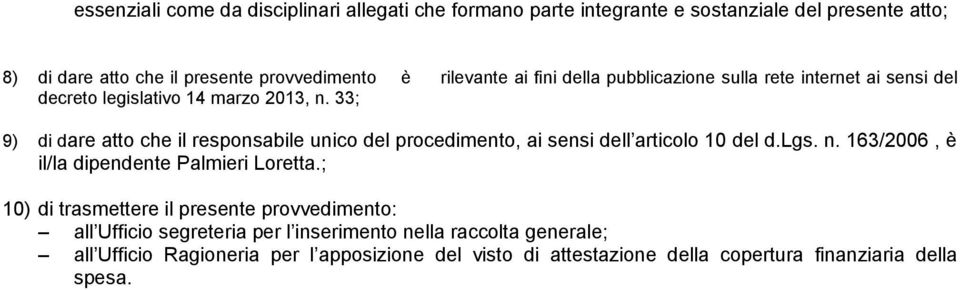 33; 9) di dare atto che il responsabile unico del procedimento, ai sensi dell articolo 10 del d.lgs. n. 163/2006, è il/la dipendente Palmieri Loretta.