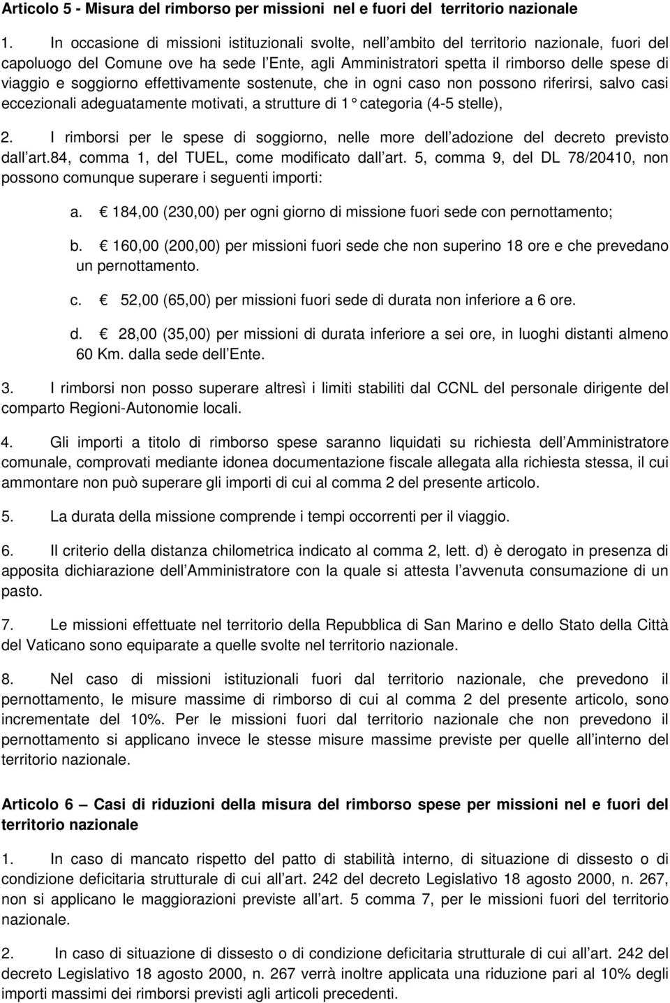 soggiorno effettivamente sostenute, che in ogni caso non possono riferirsi, salvo casi eccezionali adeguatamente motivati, a strutture di 1 categoria (4-5 stelle), 2.