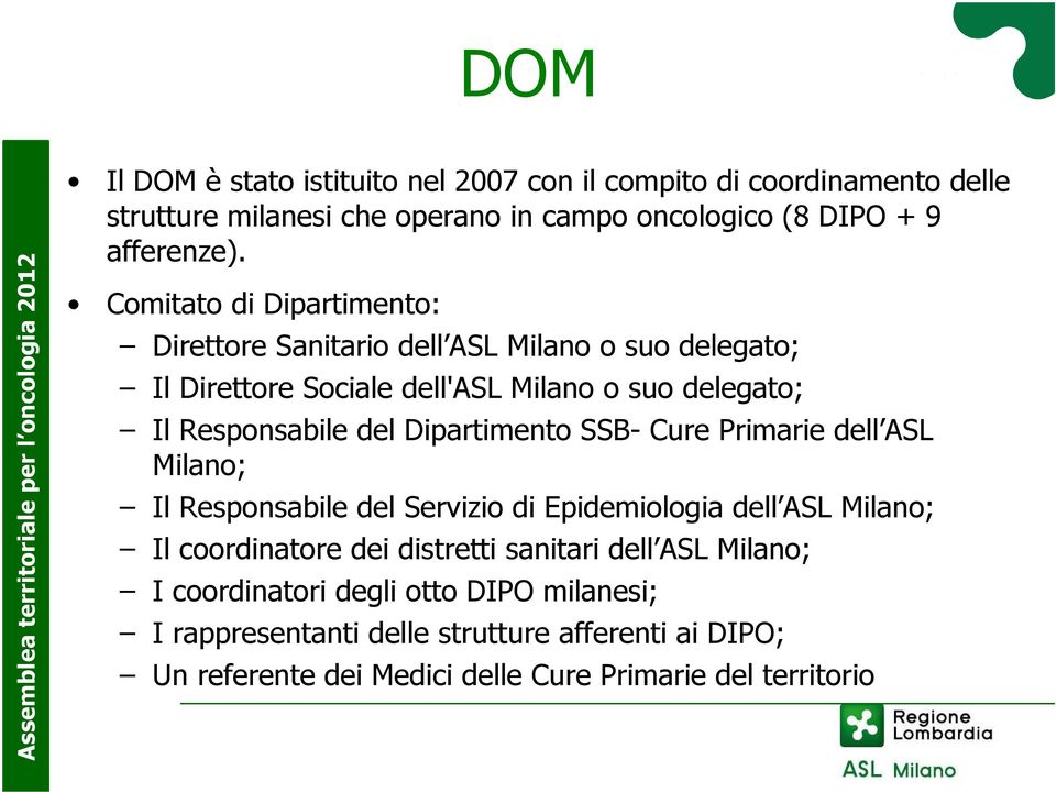 Dipartimento SSB- Cure Primarie dell ASL Milano; Il Responsabile del Servizio di Epidemiologia dell ASL Milano; Il coordinatore dei distretti sanitari dell