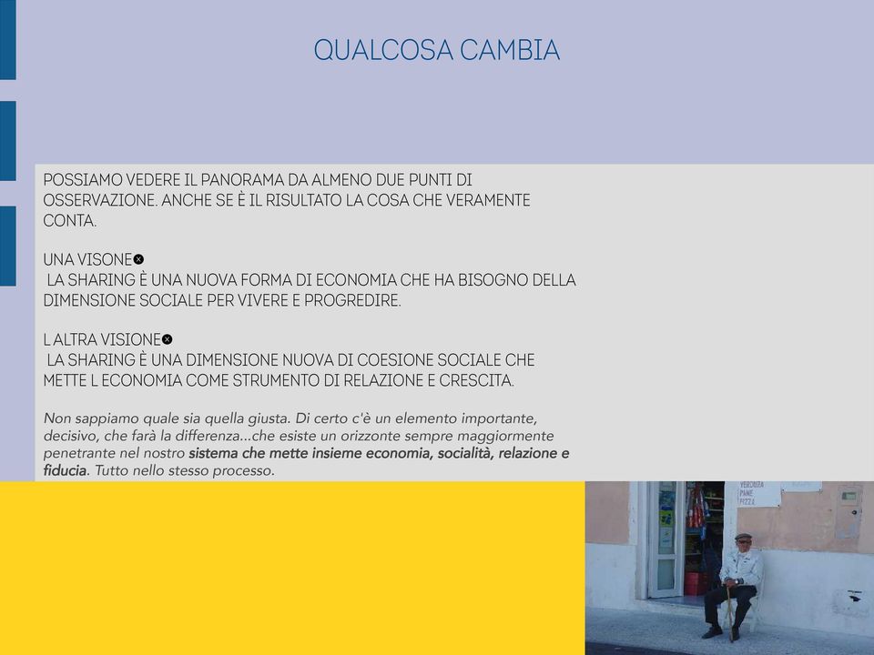 L altra visione: la sharing è una dimensione nuova di coesione sociale che mette l economia come strumento di relazione e crescita.