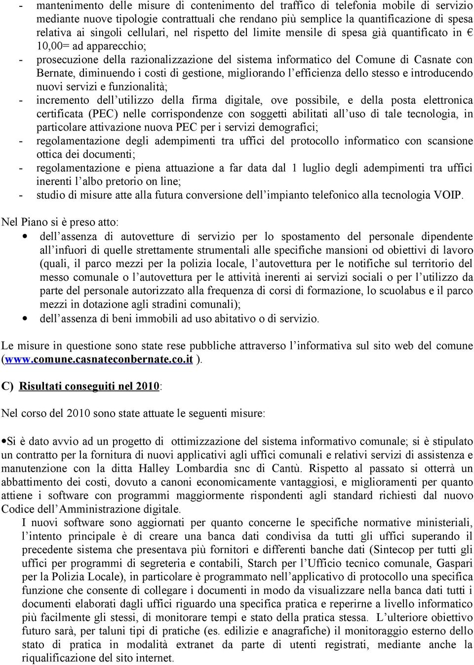 diminuendo i costi di gestione, migliorando l efficienza dello stesso e introducendo nuovi servizi e funzionalità; - incremento dell utilizzo della firma digitale, ove possibile, e della posta