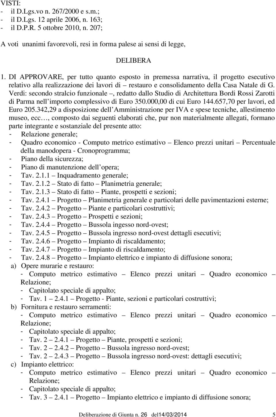 Verdi: secondo stralcio funzionale, redatto dallo Studio di Architettura Bordi Rossi Zarotti di Parma nell importo complessivo di Euro 350.000,00 di cui Euro 144.657,70 per lavori, ed Euro 205.