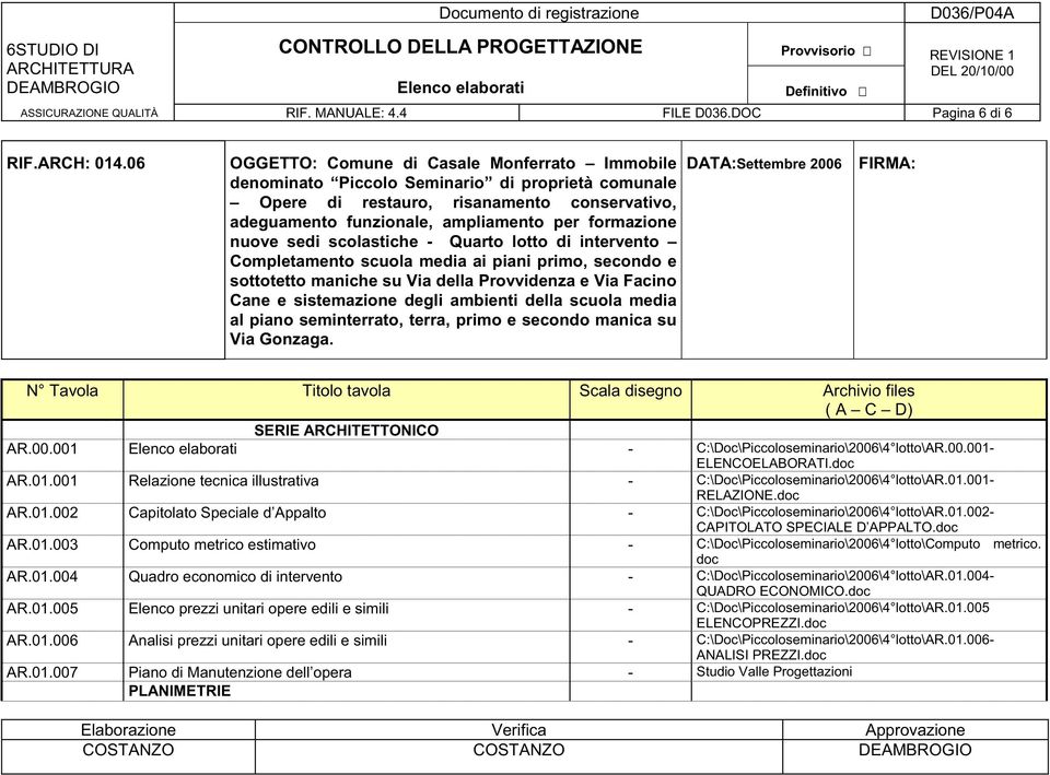 nuove sedi scolastiche - Quarto lotto di intervento Completamento scuola media ai piani primo, secondo e sottotetto maniche su Via della Provvidenza e Via Facino Cane e sistemazione degli ambienti