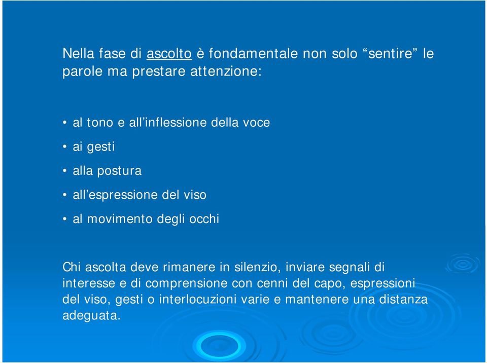 occhi Chi ascolta deve rimanere in silenzio, inviare segnali di interesse e di comprensione con