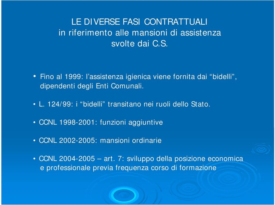 CCNL 1998-2001: funzioni aggiuntive CCNL 2002-2005: mansioni ordinarie CCNL 2004-2005 art.