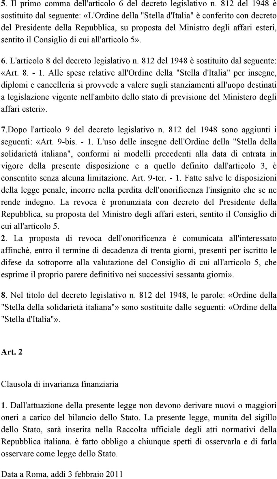 di cui all'articolo 5». 6. L'articolo 8 del decreto legislativo n. 812 del 1948 è sostituito dal seguente: «Art. 8. - 1.