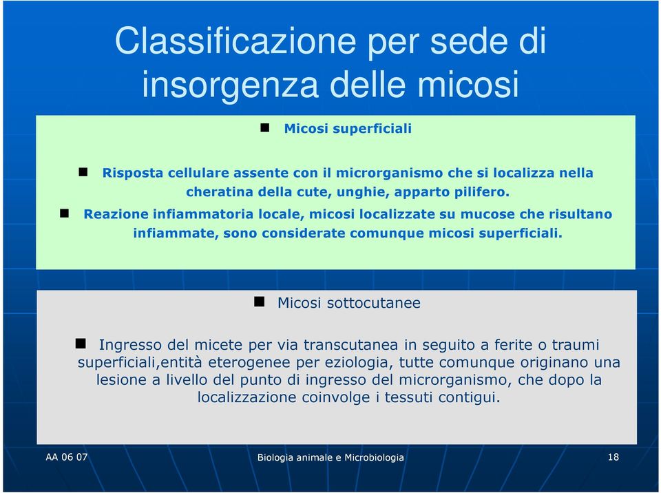 Reazione infiammatoria locale, micosi localizzate su mucose che risultano infiammate, sono considerate comunque micosi superficiali.