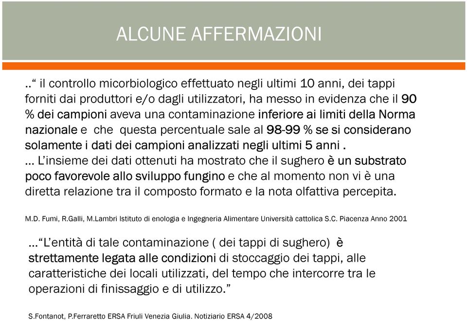 inferiore ai limiti della Norma nazionale e che questa percentuale sale al 98-99 99 % se si considerano solamente i dati dei campioni analizzati negli ultimi 5 anni.