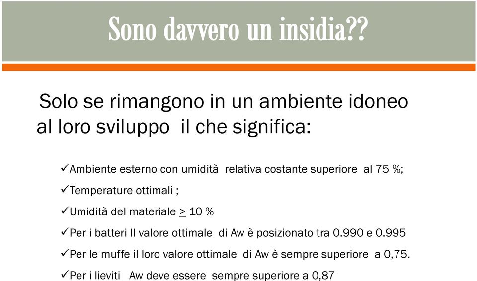 Per i batteri Il valore ottimale di Aw è posizionato tra 0.990 e 0.