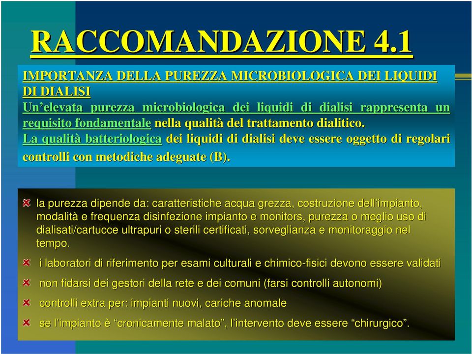 dialitico. La qualità batteriologica dei liquidi di dialisi deve essere oggetto di regolari controlli con metodiche adeguate (B).