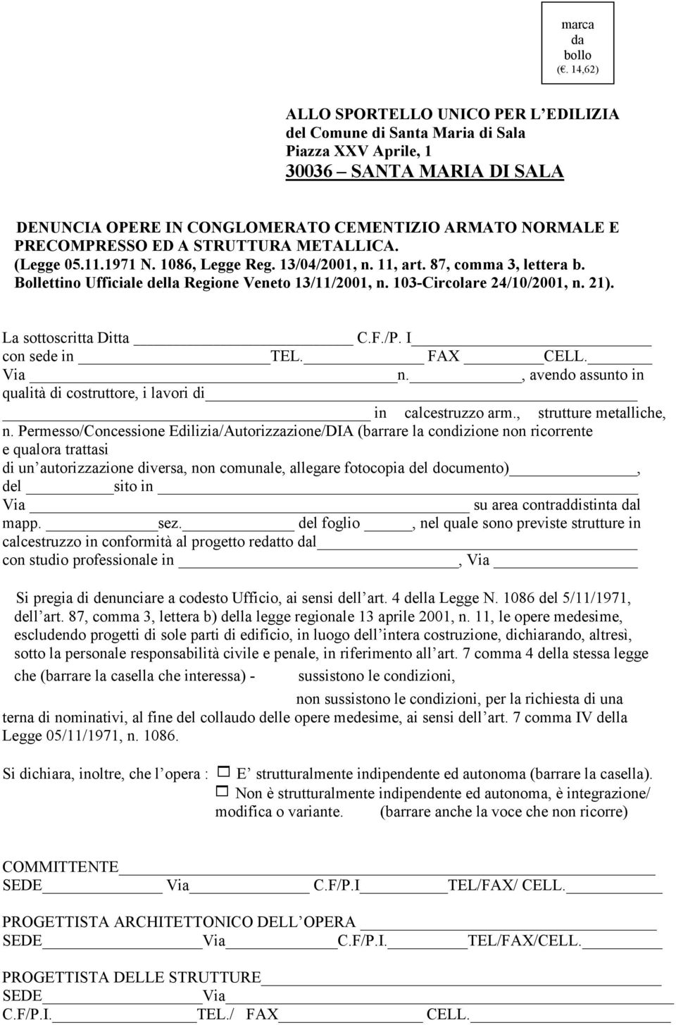 STRUTTURA METALLICA. (Legge 05.11.1971. 1086, Legge Reg. 13/04/2001, n. 11, art. 87, comma 3, lettera b. Bollettino Ufficiale della Regione Veneto 13/11/2001, n. 103-Circolare 24/10/2001, n. 21).
