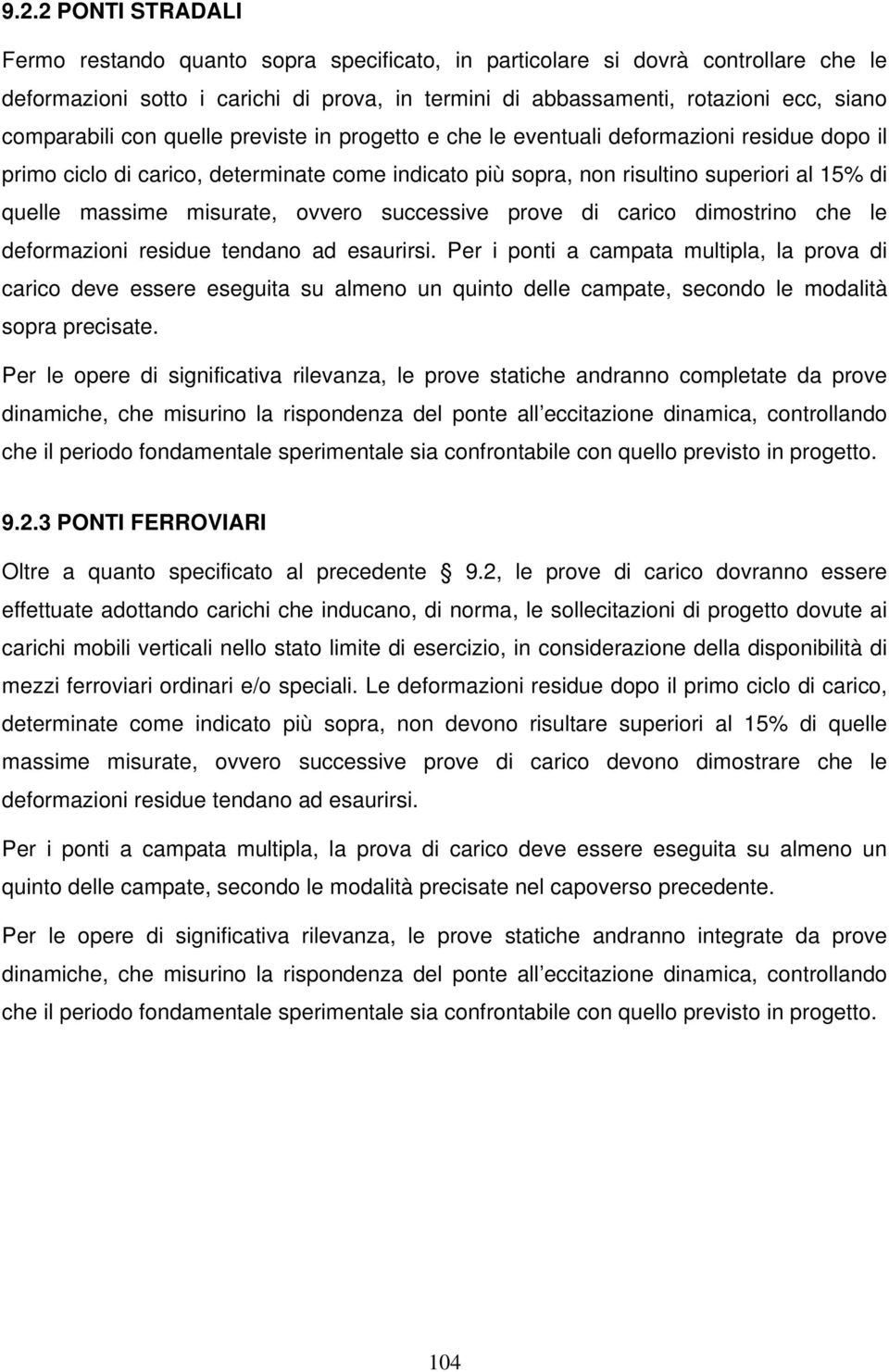 massime misurate, ovvero successive prove di carico dimostrino che le deformazioni residue tendano ad esaurirsi.