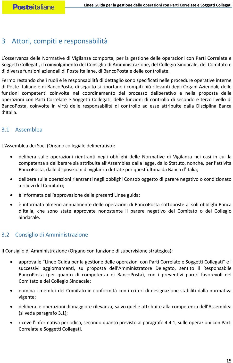 Fermo restando che i ruoli e le responsabilità di dettaglio sono specificati nelle procedure operative interne di Poste Italiane e di BancoPosta, di seguito si riportano i compiti più rilevanti degli