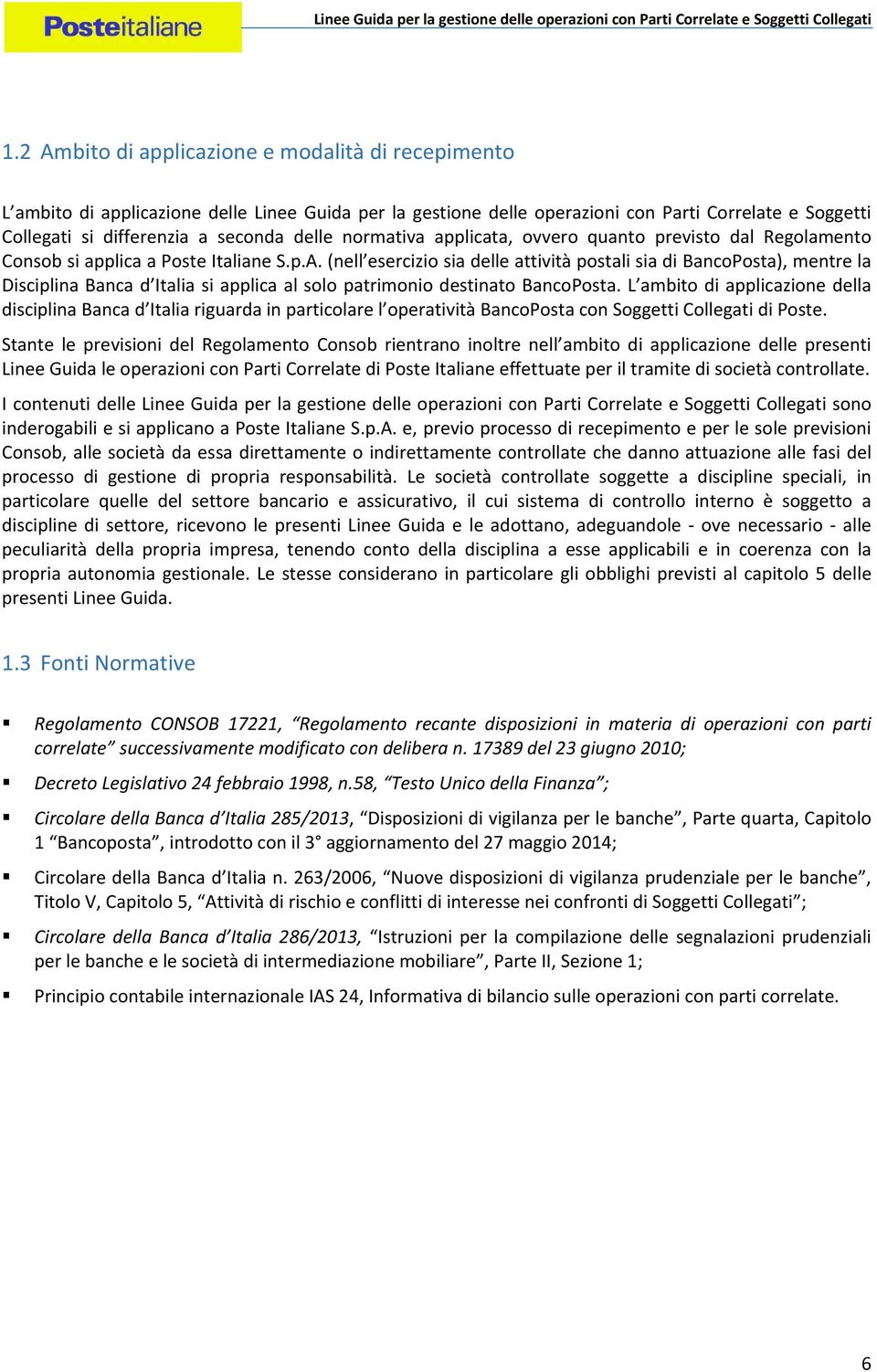 (nell esercizio sia delle attività postali sia di BancoPosta), mentre la Disciplina Banca d Italia si applica al solo patrimonio destinato BancoPosta.