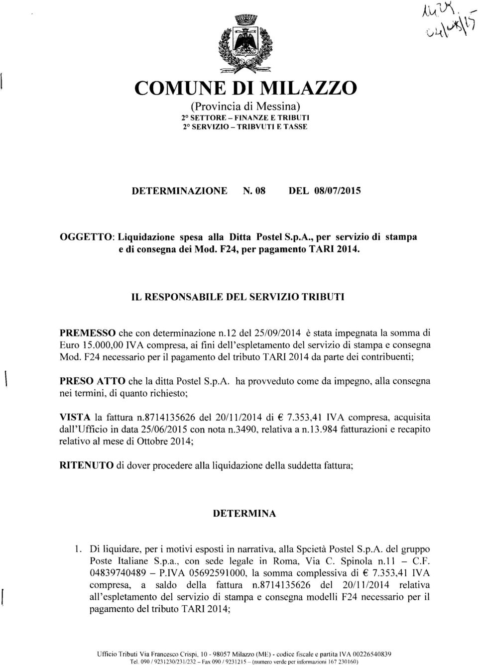 000,00 IV A compresa, ai fini dell'espletamento del servizio di stampa e consegna Mod.