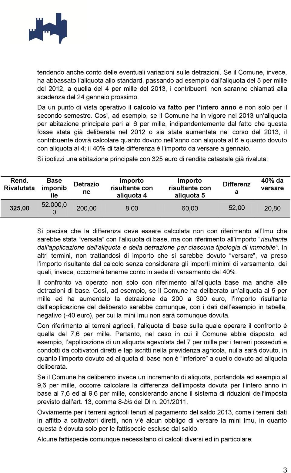 scadenza del 24 gennaio prossimo. Da un punto di vista operativo il calcolo va fatto per l intero anno e non solo per il secondo semestre.