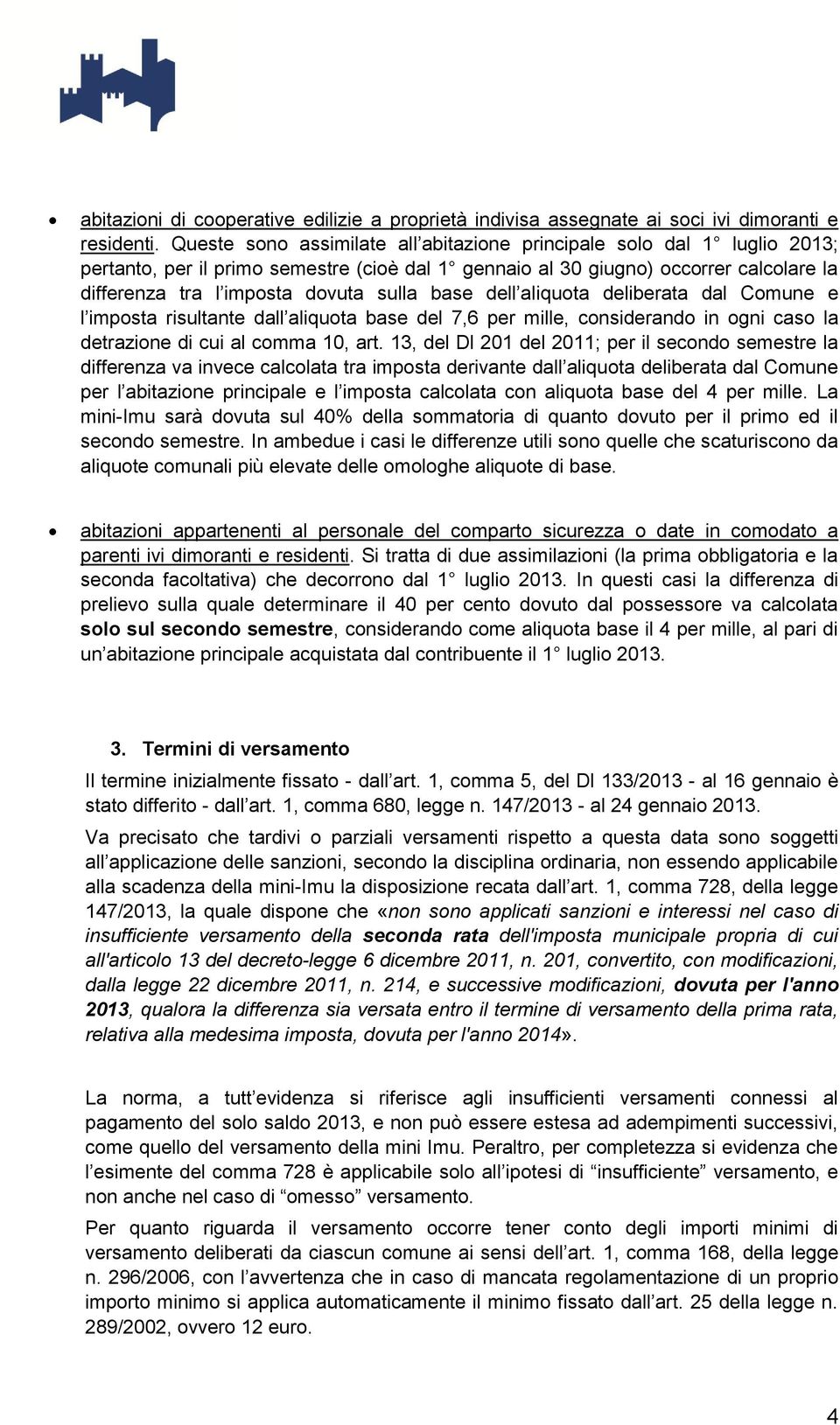 base dell aliquota deliberata dal Comune e l imposta risultante dall aliquota base del 7,6 per mille, considerando in ogni caso la detrazione di cui al comma 10, art.