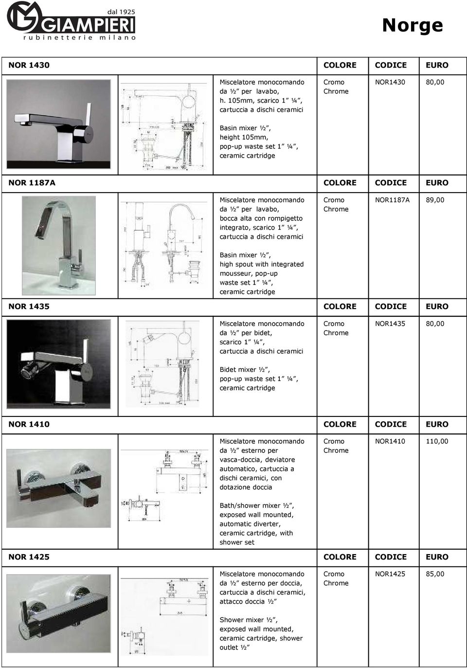 Basin mixer ½, high spout with integrated mousseur, pop-up waste set 1 ¼, NOR 1435 COLORE CODICE EURO da ½ per bidet, scarico 1 ¼, NOR1435 80,00 Bidet mixer ½, pop-up waste set 1 ¼, NOR 1410 COLORE