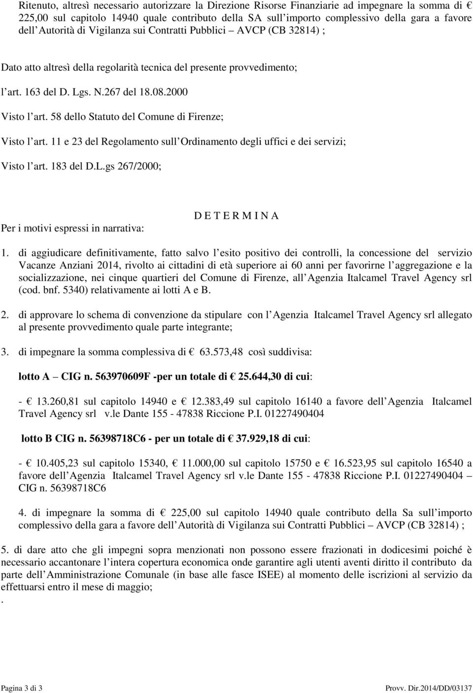 58 dello Statuto del Comune di Firenze; Visto l art. 11 e 23 del Regolamento sull Ordinamento degli uffici e dei servizi; Visto l art. 183 del D.L.