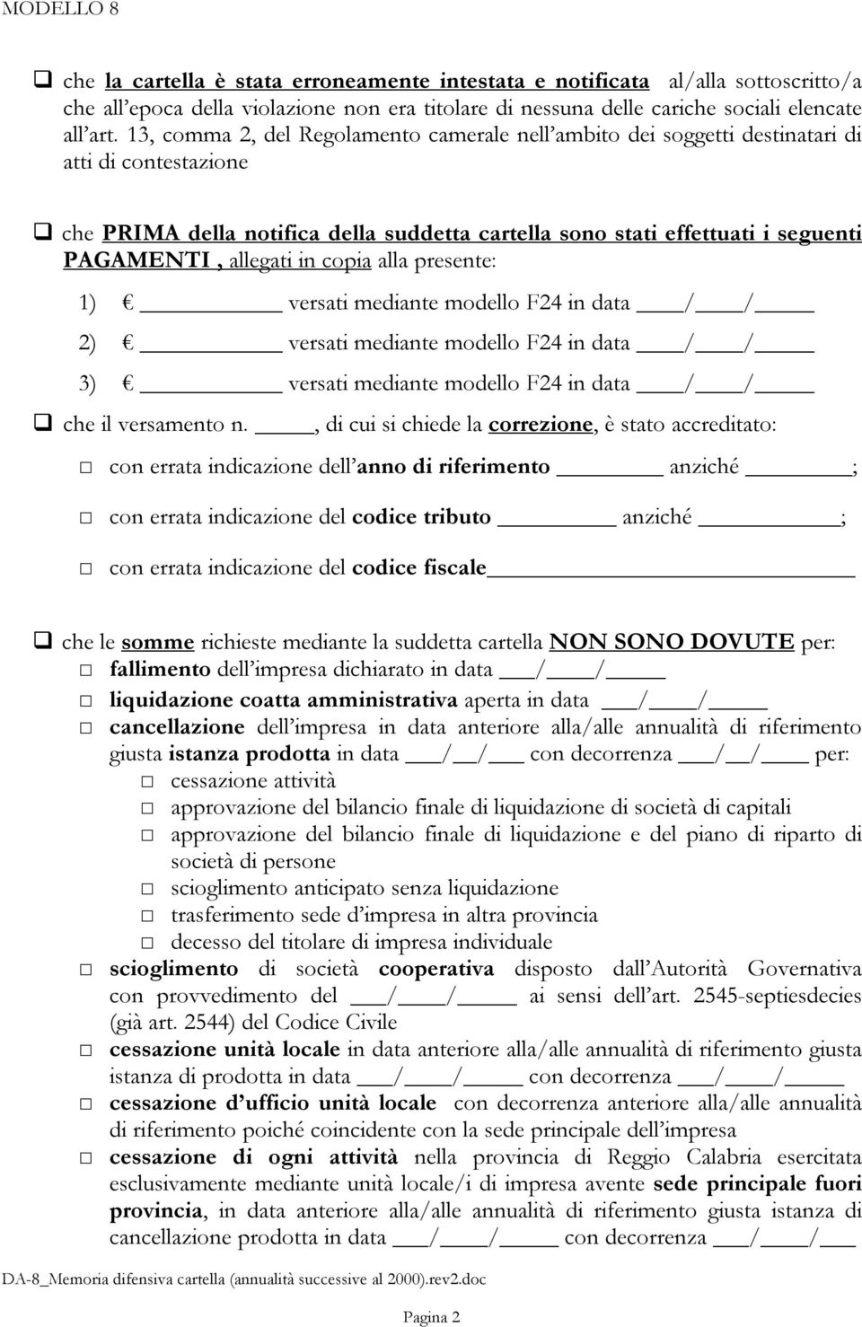 allegati in copia alla presente: 1) versati mediante modello F24 in data / / 2) versati mediante modello F24 in data / / 3) versati mediante modello F24 in data / / che il versamento n.