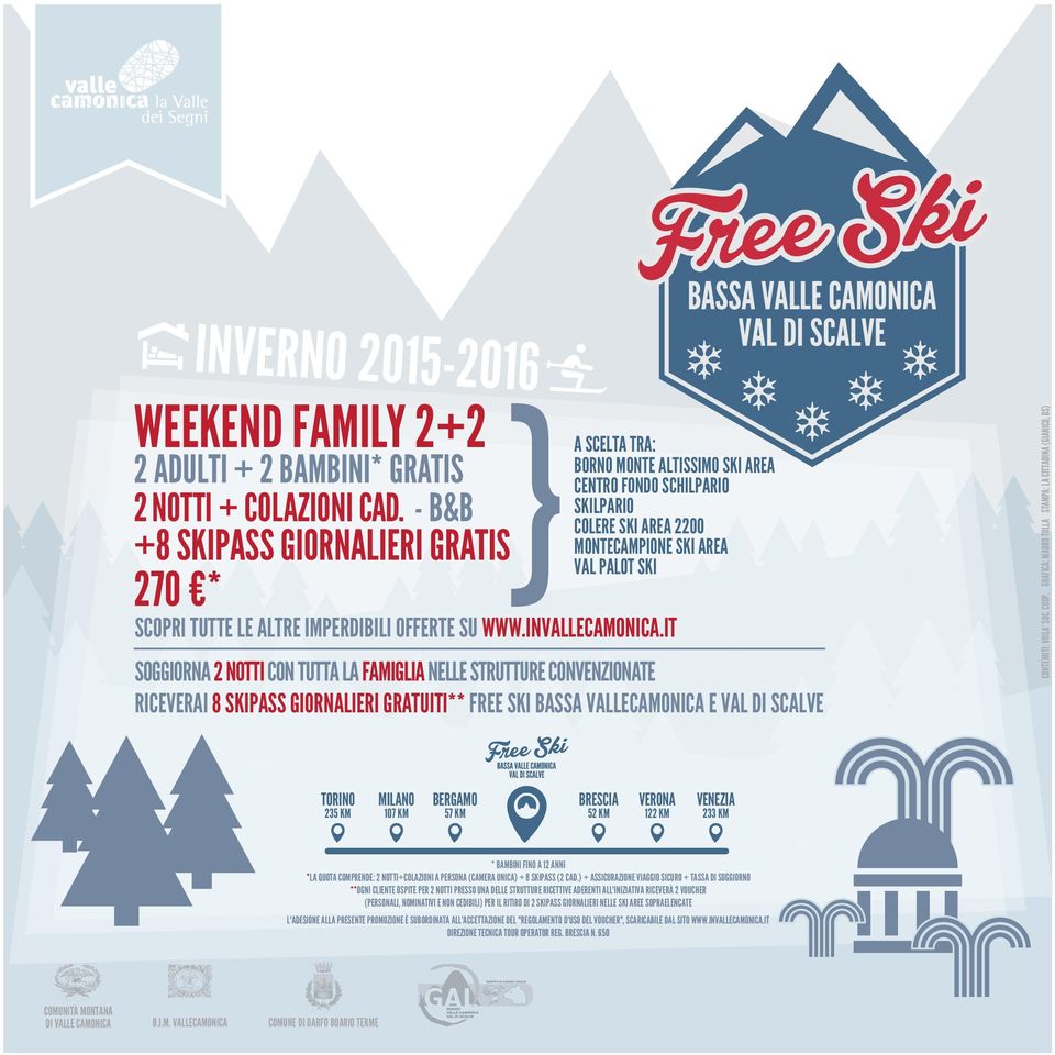 GRATUITI** FREE SKI BASSA VALLECAMONICA E * BAMBINI FINO A 12 ANNI *LA QUOTA COMPRENDE: 2 NOTTI+COLAZIONI A PERSONA (CAMERA UNICA) + 8 SKIPASS