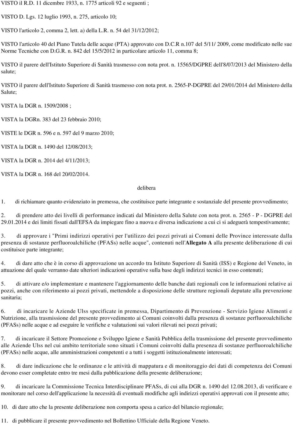 n. 15565/DGPRE dell'8/07/2013 del Ministero della salute; VISTO il parere dell'istituto Superiore di Sanità trasmesso con nota prot. n. 2565-P-DGPRE del 29/01/2014 del Ministero della Salute; VISTA la DGR n.