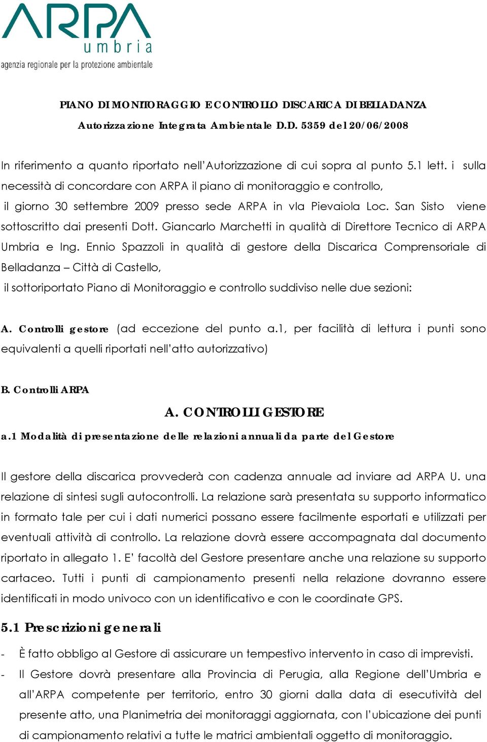 San Sisto viene sottoscritto dai presenti Dott. Giancarlo Marchetti in qualità di Direttore Tecnico di ARPA Umbria e Ing.