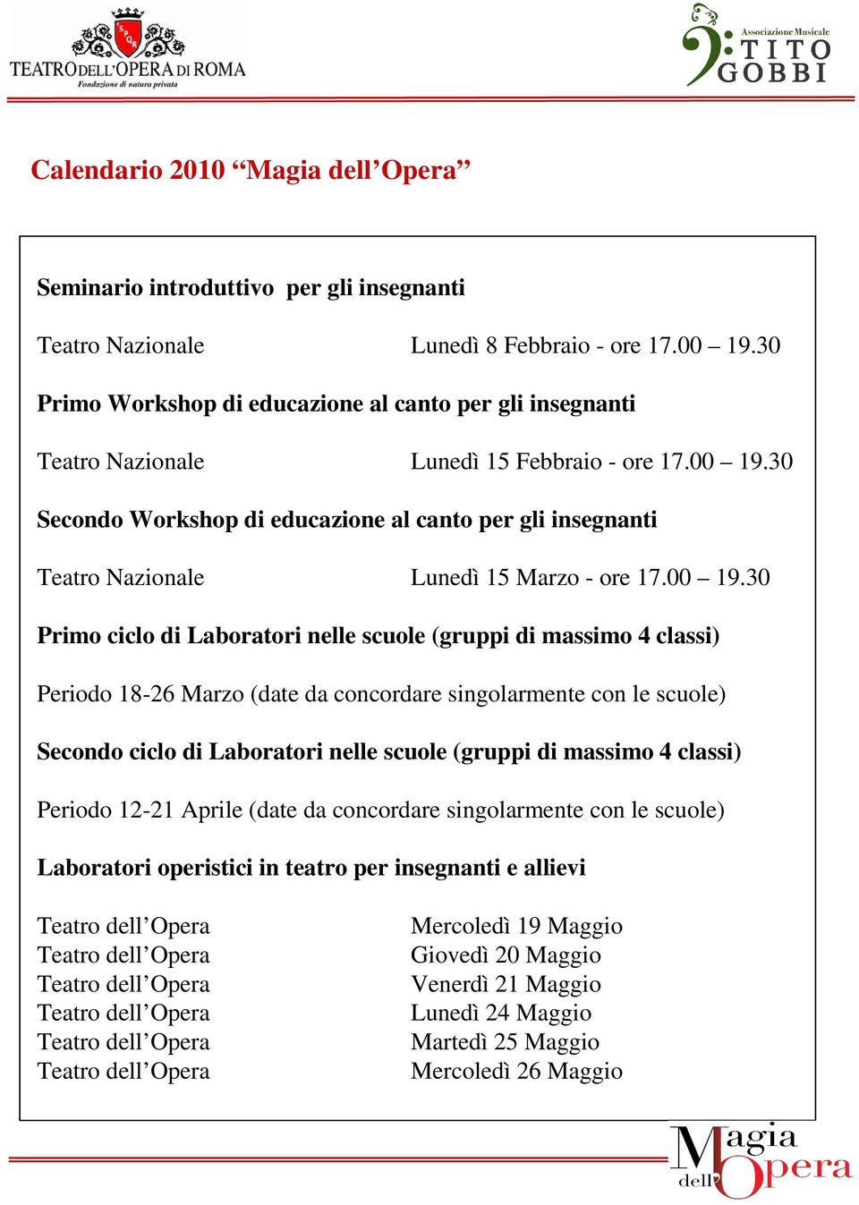 30 Secondo Workshop di educazione al canto per gli insegnanti Teatro Nazionale Lunedì 15 Marzo - ore 17.00 19.