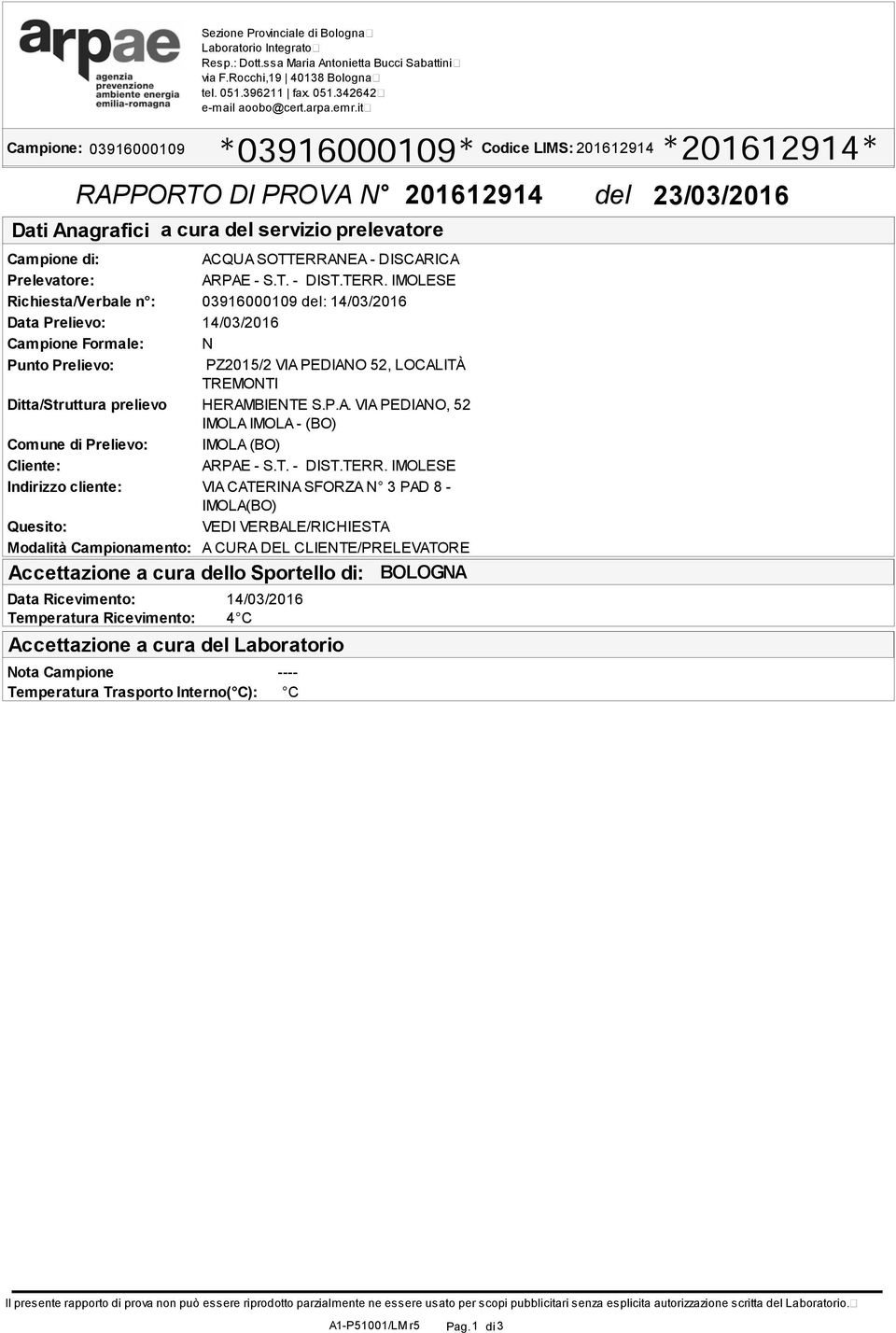 Prelievo: Cliente: Indirizzo cliente: Quesito: Modalità Campionamento: Data Ricevimento: Temperatura Ricevimento: Nota Campione Temperatura Trasporto Interno( C): a cura servizio prelevatore ACQUA