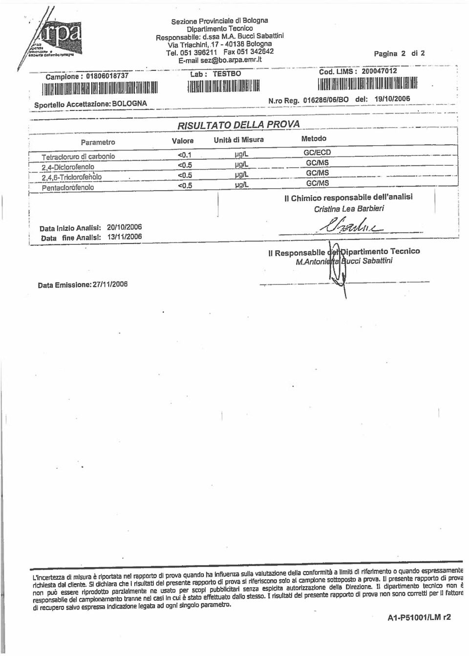 pubbildtarl senza espldta autorizzazione della Direzione, Il dipartimento tecnico non responsabile del campionamento tranne nei casi in cui è stato effettuato dallo stesso I risultati dei presente