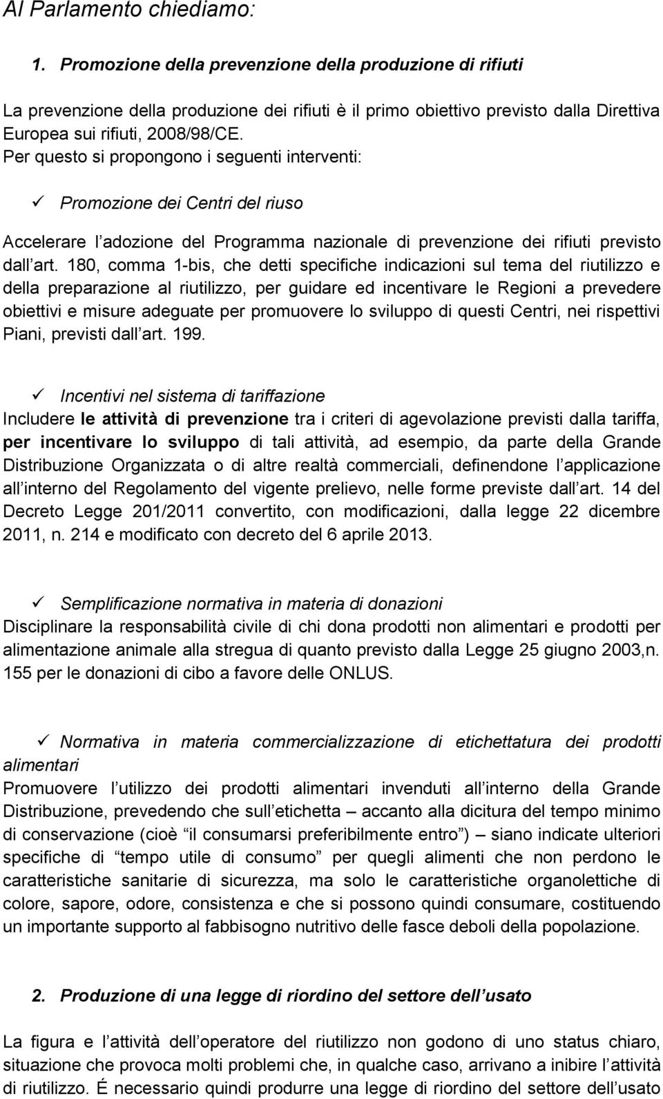 Per questo si propongono i seguenti interventi: Promozione dei Centri del riuso Accelerare l adozione del Programma nazionale di prevenzione dei rifiuti previsto dall art.