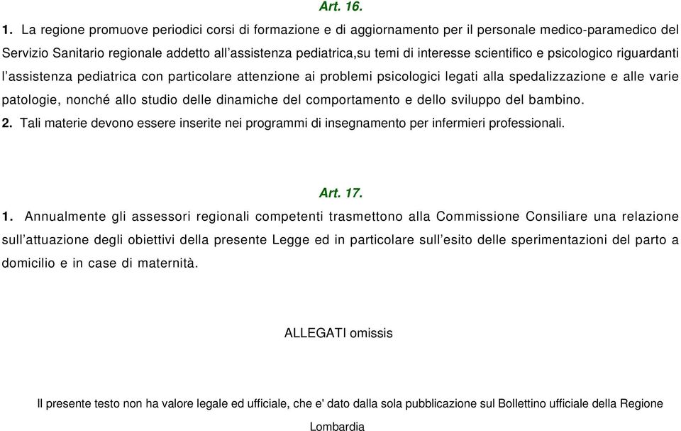 scientifico e psicologico riguardanti l assistenza pediatrica con particolare attenzione ai problemi psicologici legati alla spedalizzazione e alle varie patologie, nonché allo studio delle dinamiche