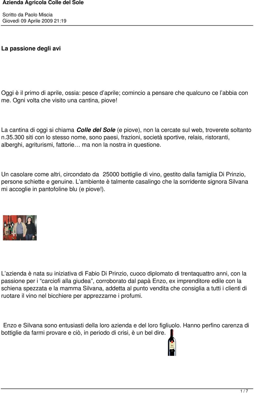 300 siti con lo stesso nome, sono paesi, frazioni, società sportive, relais, ristoranti, alberghi, agriturismi, fattorie ma non la nostra in questione.