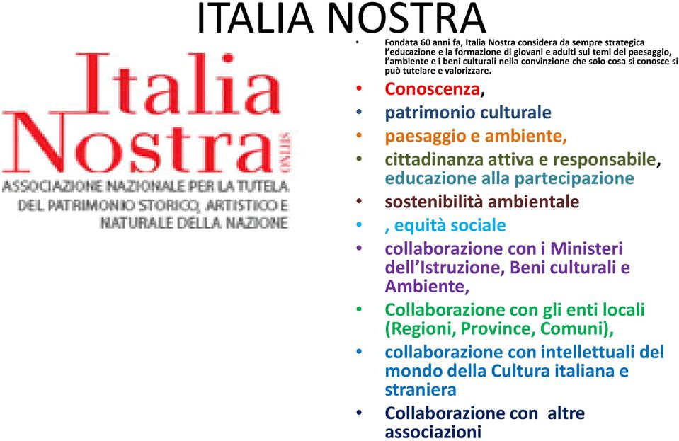 Conoscenza, patrimonio culturale paesaggio e ambiente, cittadinanza attiva e responsabile, educazione alla partecipazione sostenibilità ambientale, equità sociale