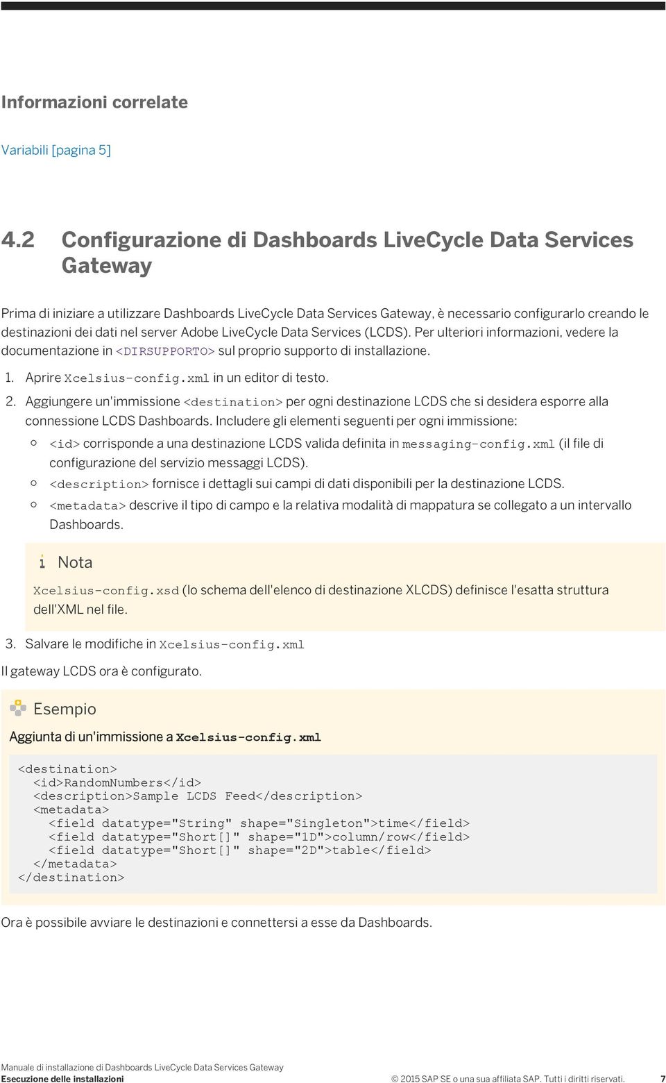 nel server Adobe LiveCycle Data Services (LCDS). Per ulteriori informazioni, vedere la documentazione in <DIRSUPPORTO> sul proprio supporto di installazione. 1. Aprire Xcelsius-config.