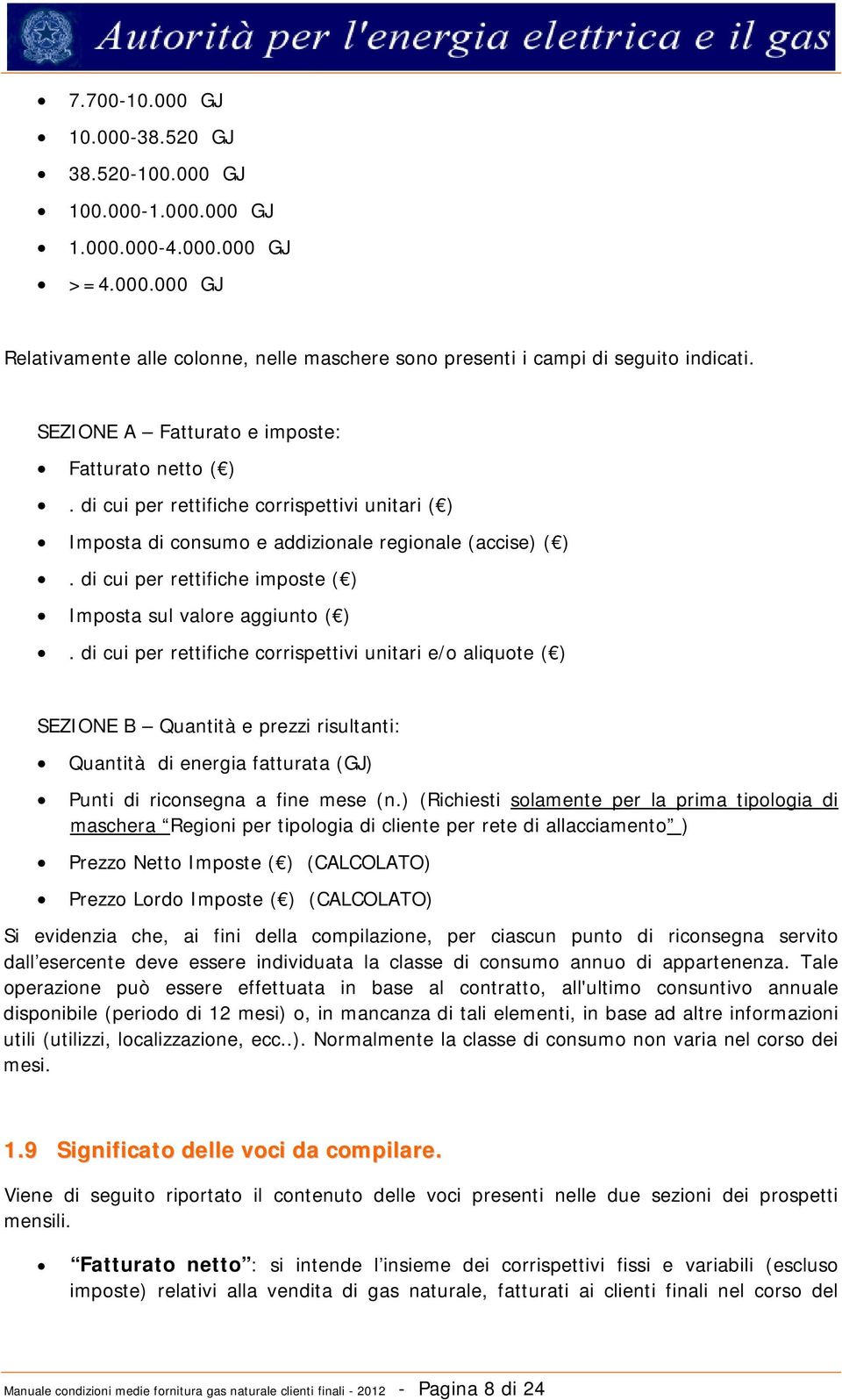 di cui per rettifiche imposte ( ) Imposta sul valore aggiunto ( ).